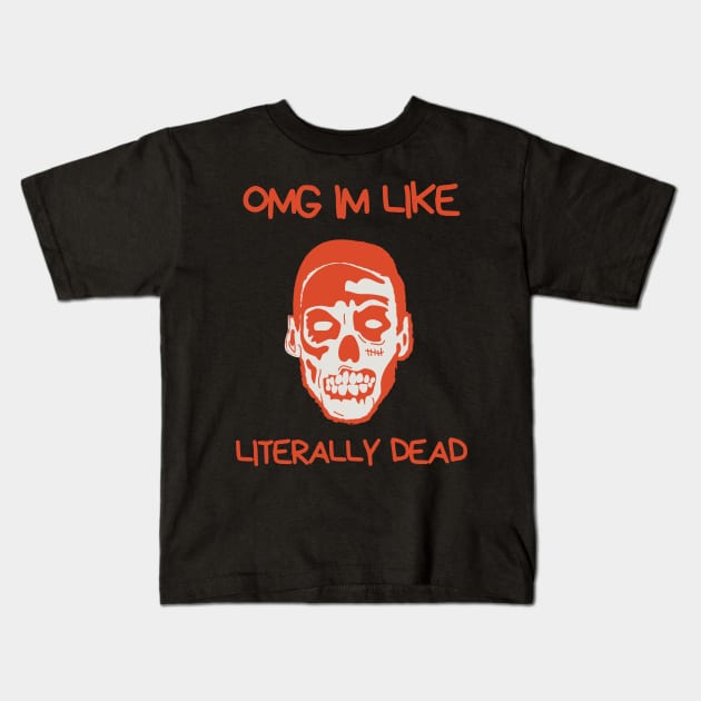 OMG Im Like Literally Dead Kids T-Shirt by Truly